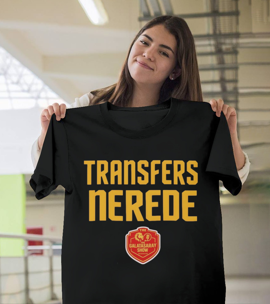 Transfers Nerede Galatasaray Show T-Shirt