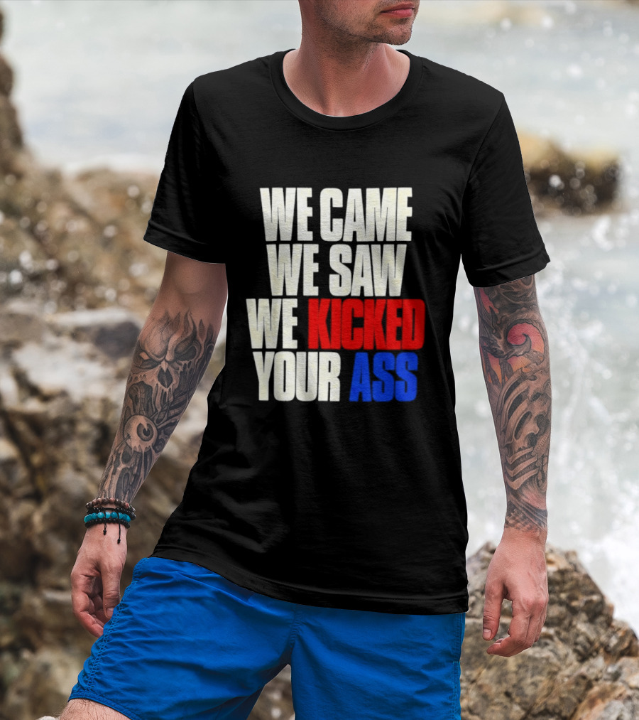 We Came We Saw We Kicked Your Ass Retro Bold Empowerment T-Shirt