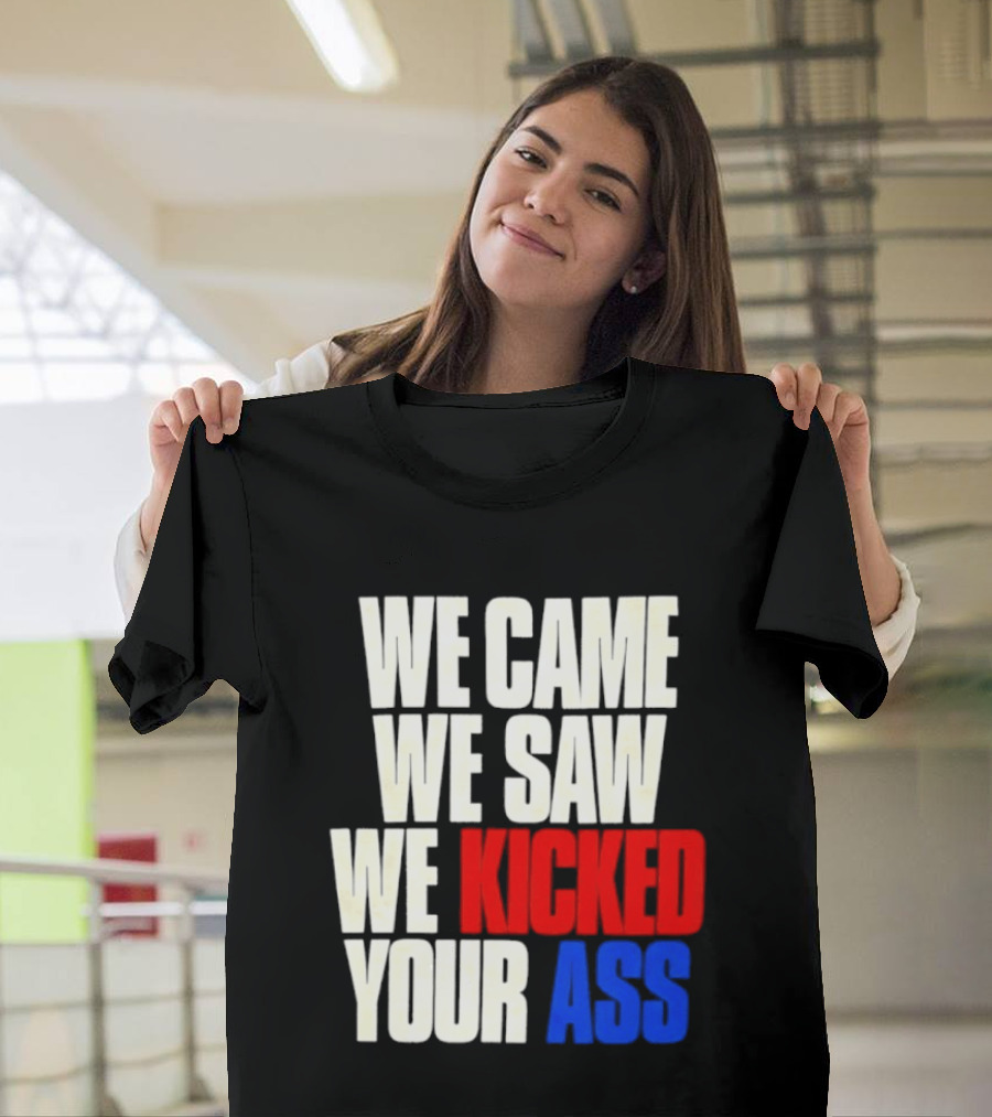 We Came We Saw We Kicked Your Ass Retro Bold Empowerment T-Shirt