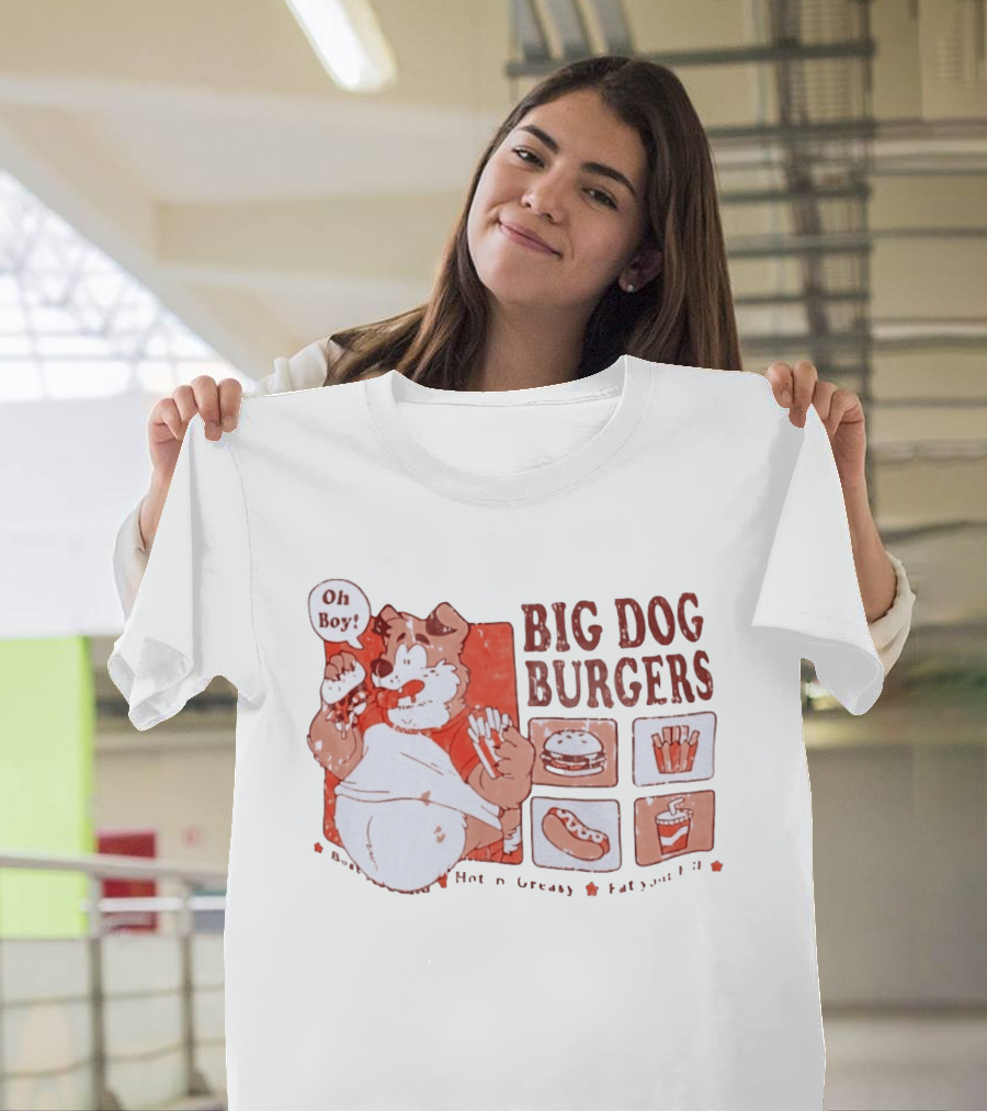 Big Dog Burgers Oh Boy Hot N' Greasy Eat Your Fill Burger Fries Drink Hotdog T-Shirt