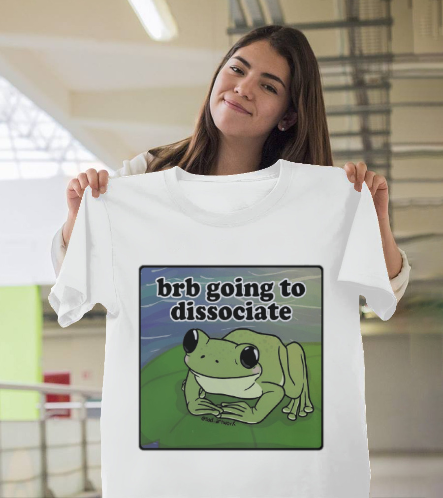 Brb Going To Dissociate Frog Meme Sad T-Shirt