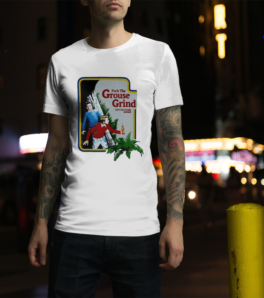 Fuck The Grouse Grind Let's Get Drunk Instead Retro Adventure Scene T-Shirt