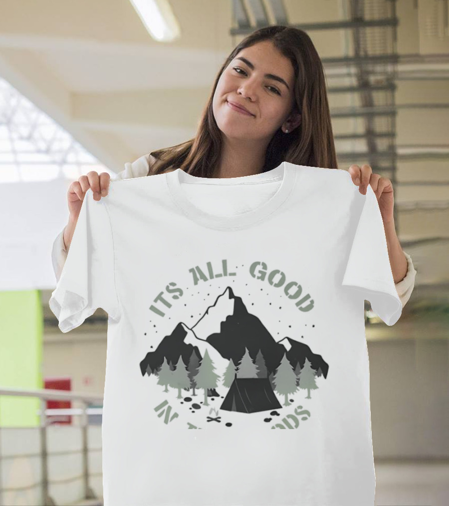 It's All Good In The Woods Camping Mountain Nature Adventure T-Shirt