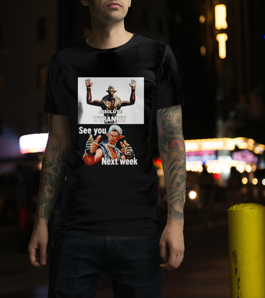 Absolute Tyranny See You Next Week Fantasy Character Meme T-Shirt