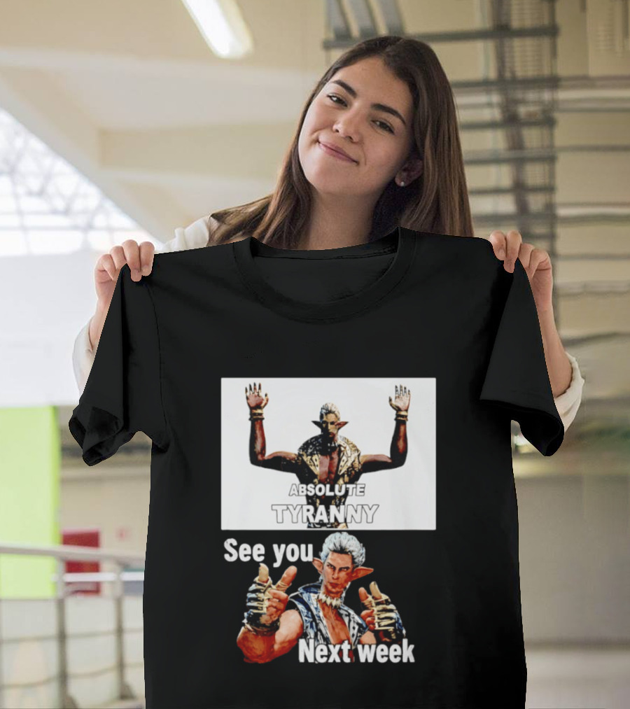 Absolute Tyranny See You Next Week Fantasy Character Meme T-Shirt