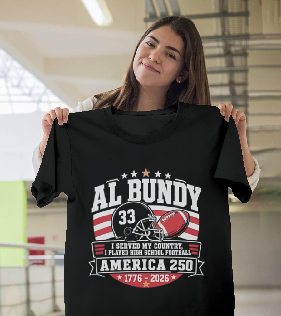 Al Bundy 33 High School Football America 250 1776 2026 I Served My Country T-Shirt