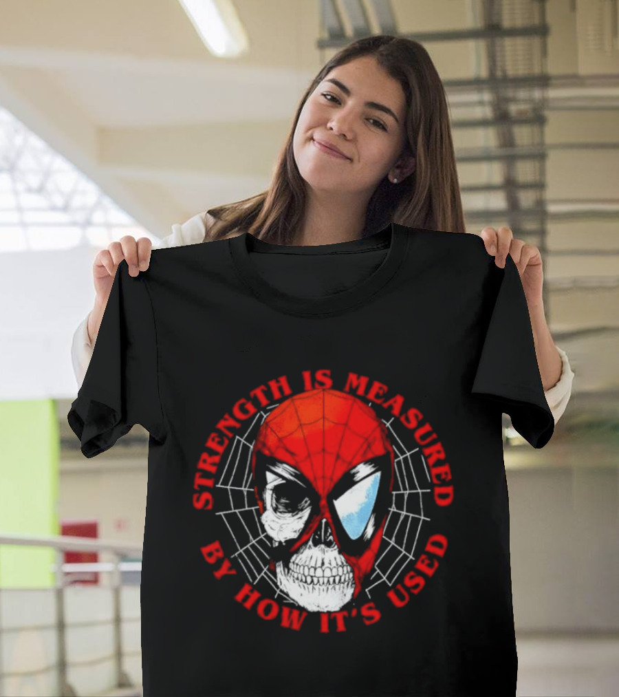 Spider Man Marvel Strength Is Measured By How It's Used T-Shirt
