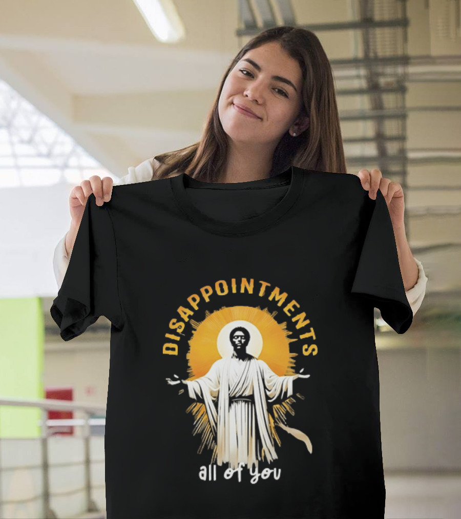 Disappointments All Of You Religious Figure Radiant T-Shirt