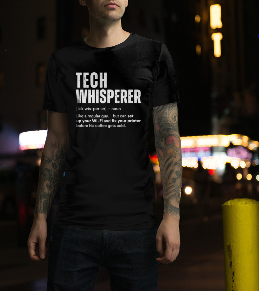 Tech Whisperer Definition Set Up Wi Fi Fix Printer Before Coffee Gets Cold T-Shirt
