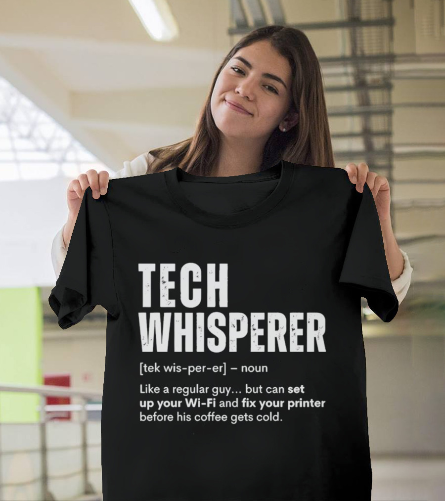 Tech Whisperer Definition Set Up Wi Fi Fix Printer Before Coffee Gets Cold T-Shirt