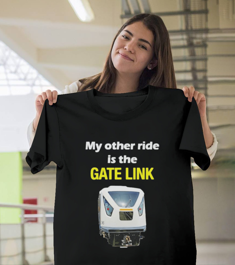 Gate Link Transit Train My Other Ride Is The Gate Link T-Shirt