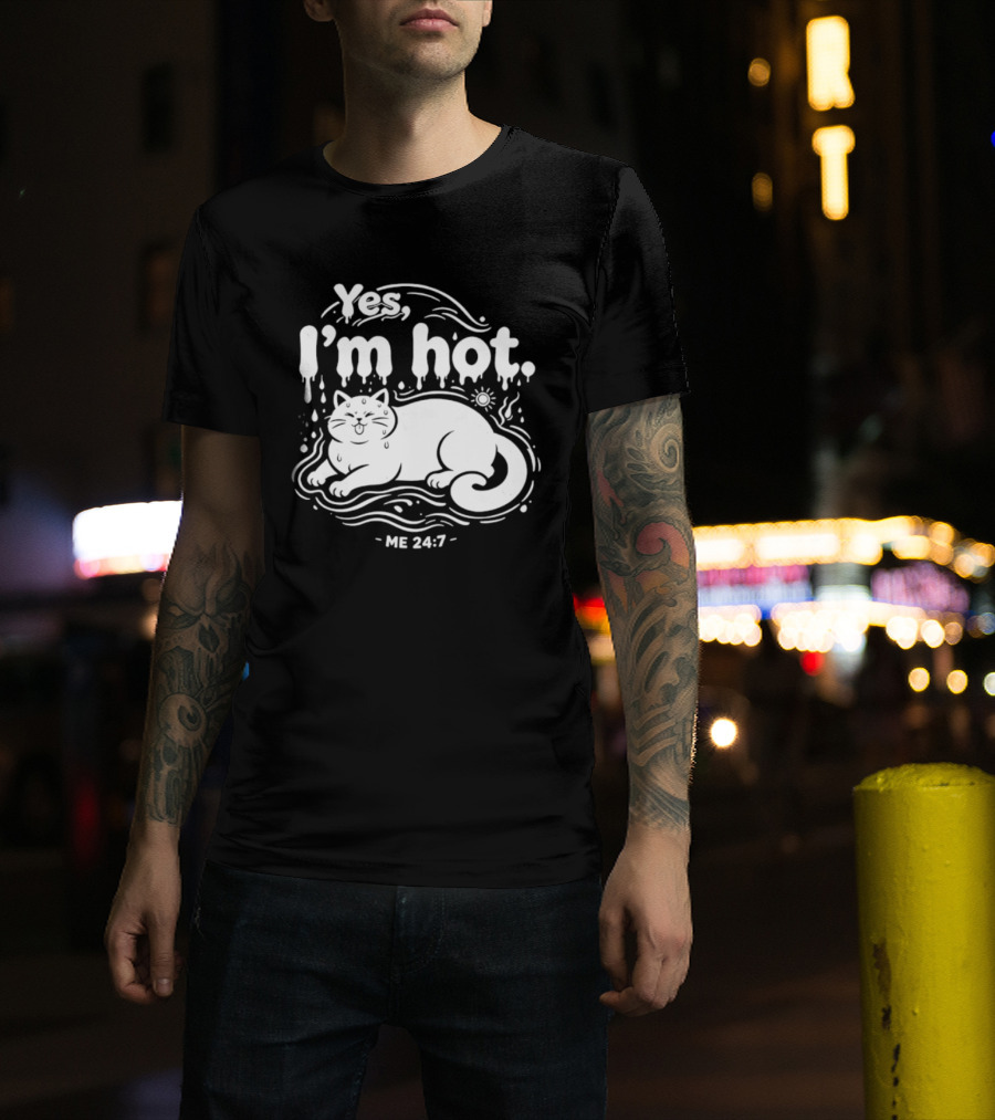 Yes I'm Hot Cat Me 24 7 Summer Humor T-Shirt