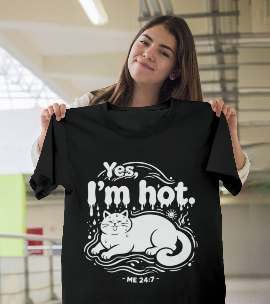 Yes I'm Hot Cat Me 24 7 Summer Humor T-Shirt