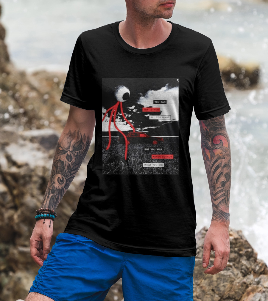 You Can Try To Run All You Want Strange Eye But You Will Never Outrun What You Did T-Shirt