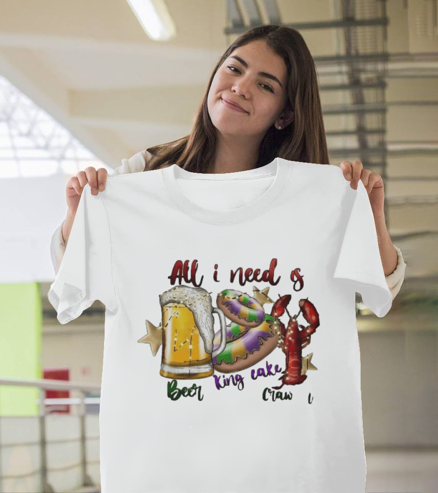 All I Need Is Beer King Cake Crawfish Mardi Gras Celebration T-Shirt