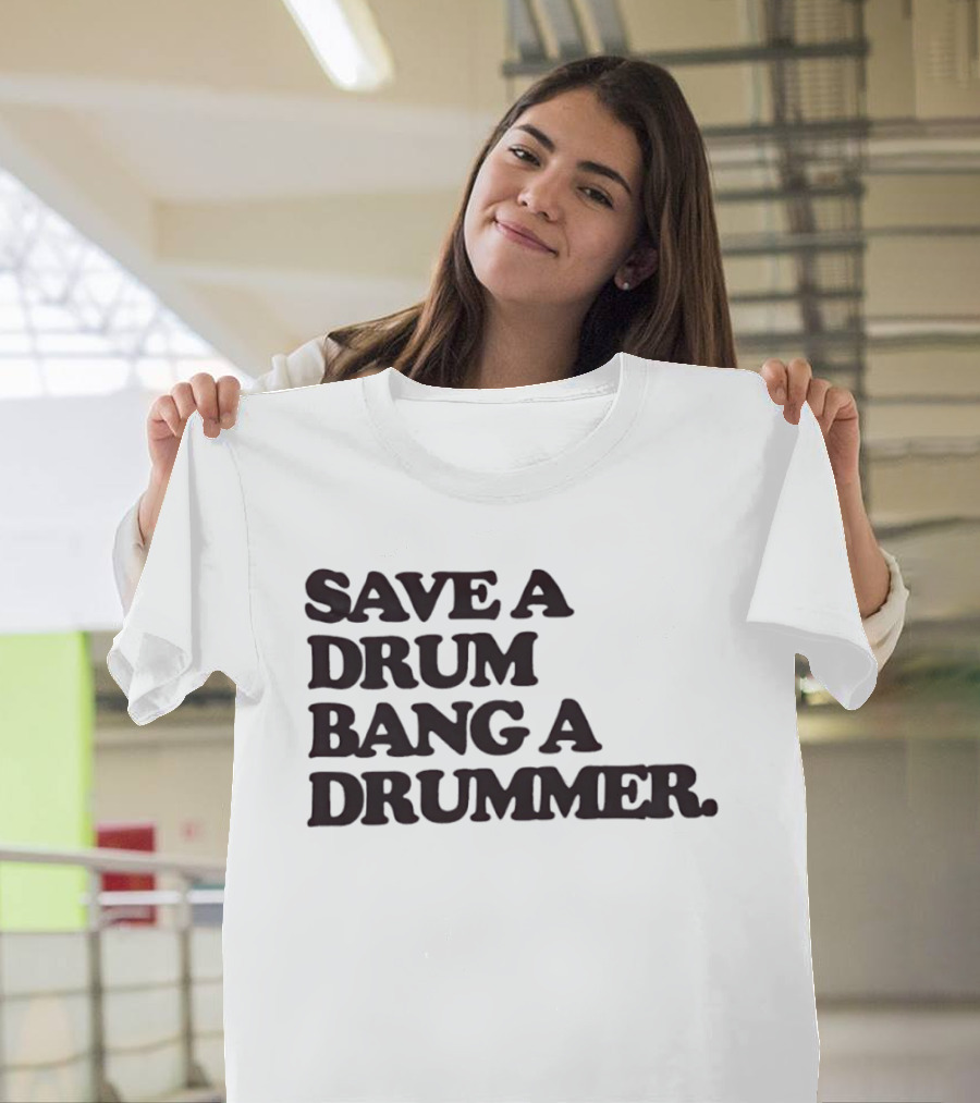 Save A Drum Bang A Drummer Drums Percussion T-Shirt