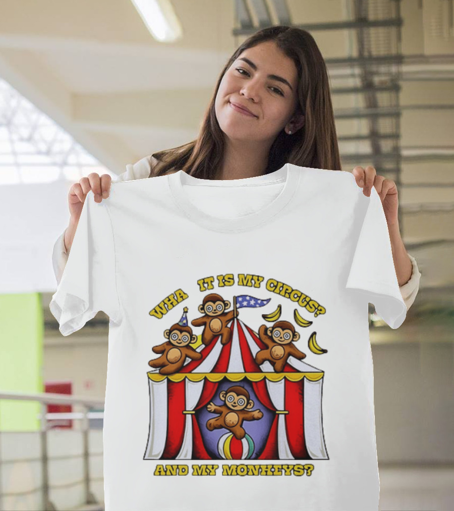 What It Is My Circus And My Monkeys Monkey Tent Party T-Shirt