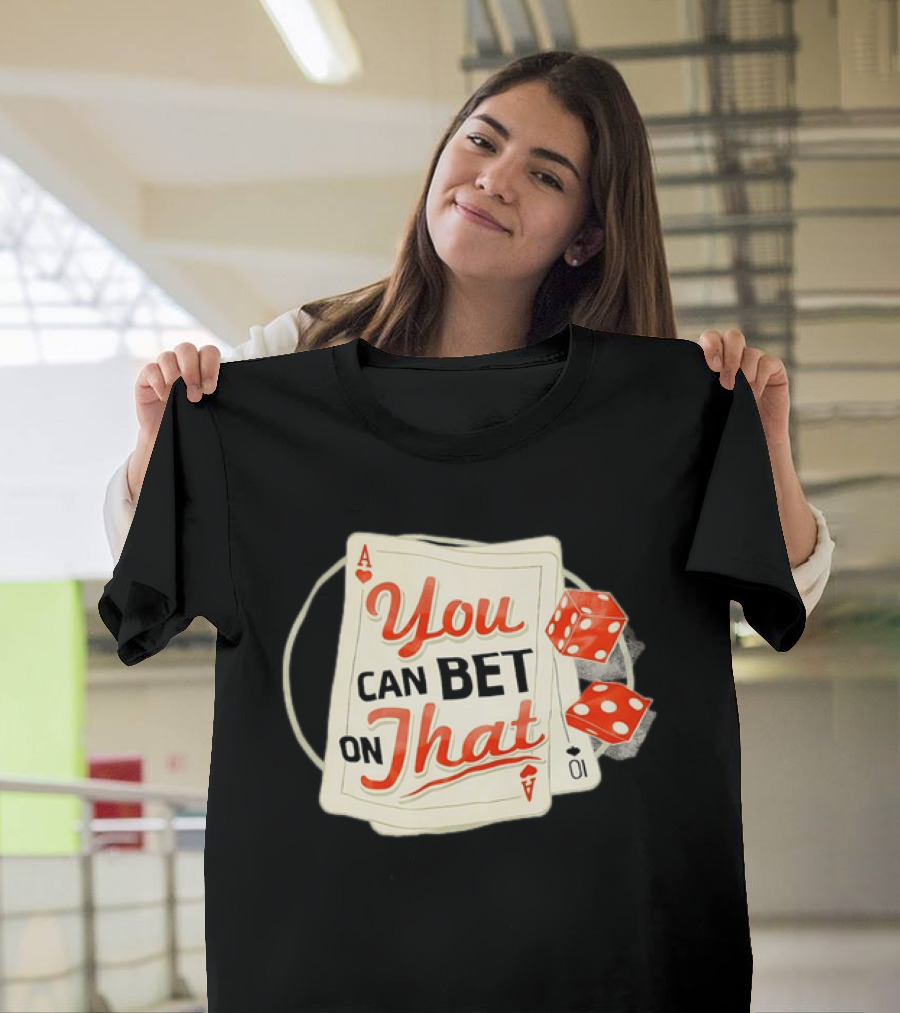 You Can Bet On That Playing Cards Dice Ace T-Shirt
