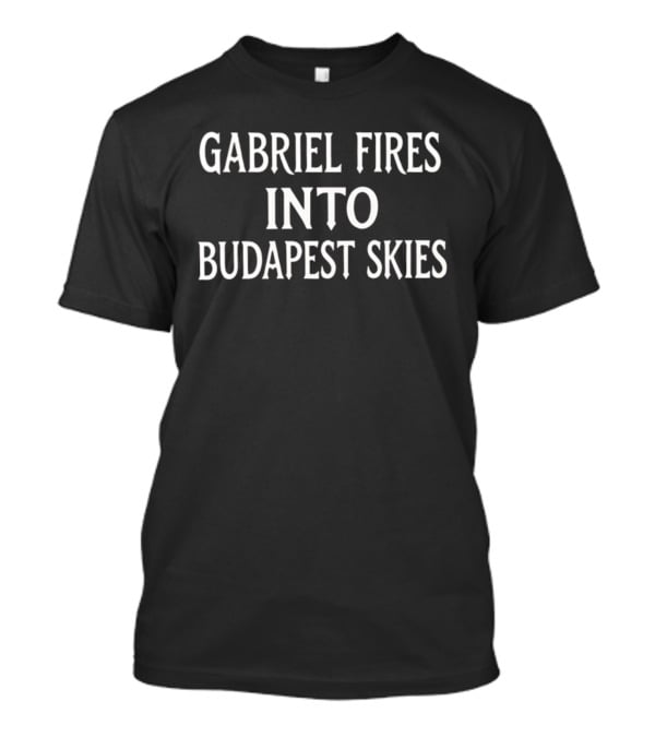 Gabriel Fires Into Budapest Skies T-Shirt