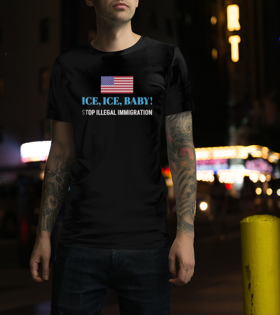 ICE ICE BABY Stop Illegal Immigration USA Flag T-Shirt