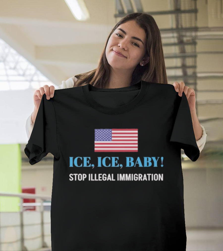 ICE ICE BABY Stop Illegal Immigration USA Flag T-Shirt