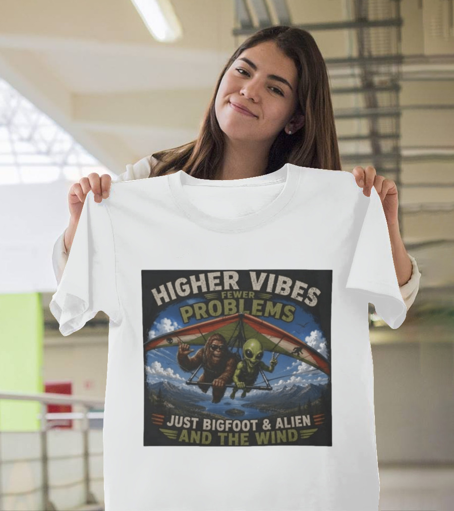 Higher Vibes Fewer Problems Just Bigfoot And Alien And The Wind Hang Gliding Adventure T-Shirt
