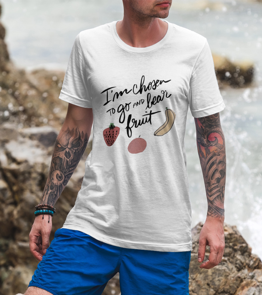 I'm Chosen To Go And Bear Fruit Strawberry Banana Apple T-Shirt