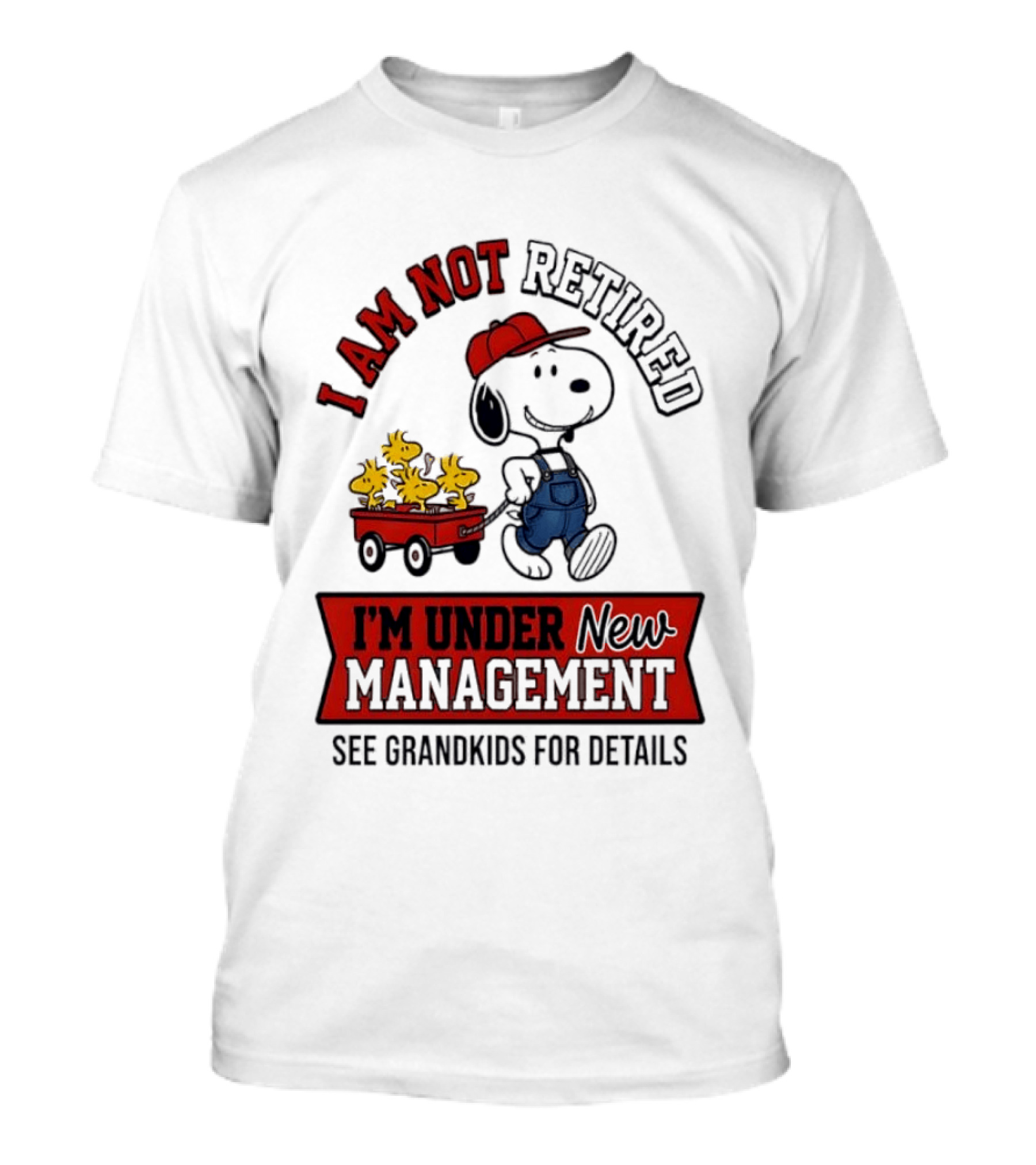 Snoopy Peanuts I Am Not Retired I'm Under New Management See Grandkids For Details T-Shirt