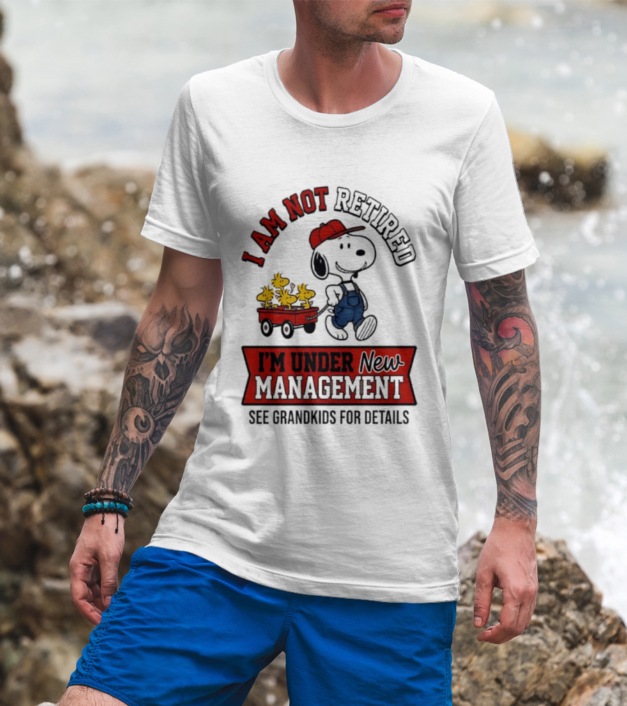 Snoopy Peanuts I Am Not Retired I'm Under New Management See Grandkids For Details T-Shirt
