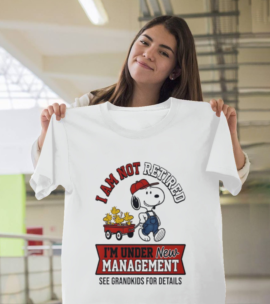 Snoopy Peanuts I Am Not Retired I'm Under New Management See Grandkids For Details T-Shirt