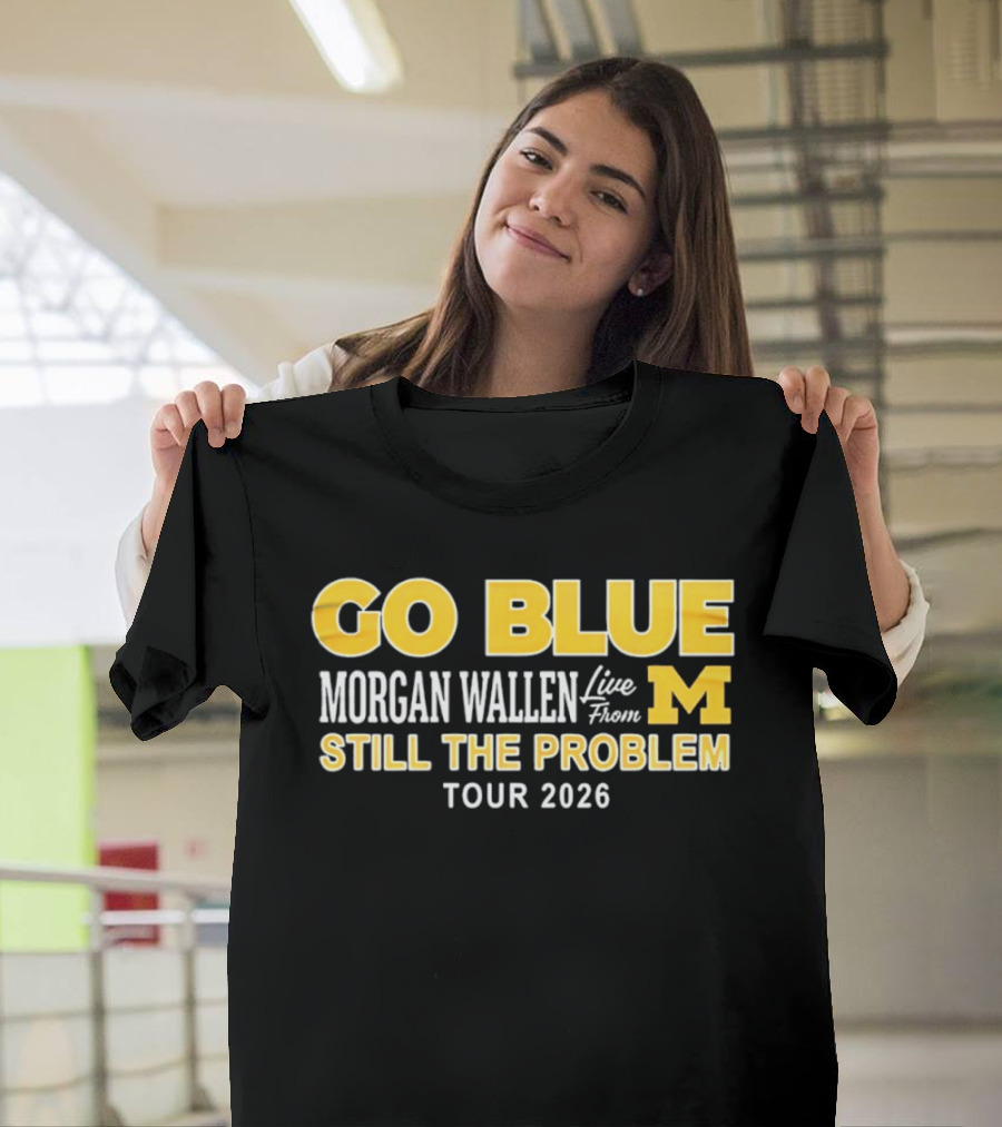 Go Blue Morgan Wallen Live From M Still The Problem Tour 2026 T-Shirt