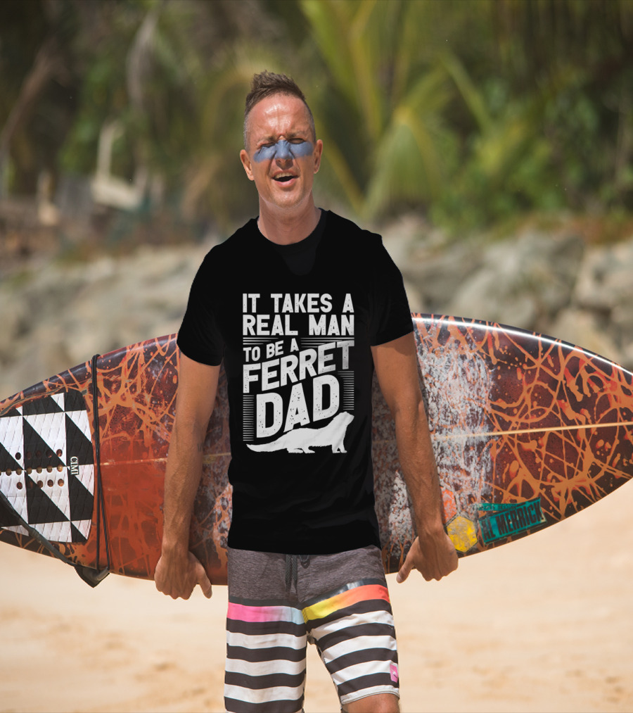 It Takes A Real Man To Be A Ferret Dad T-Shirt
