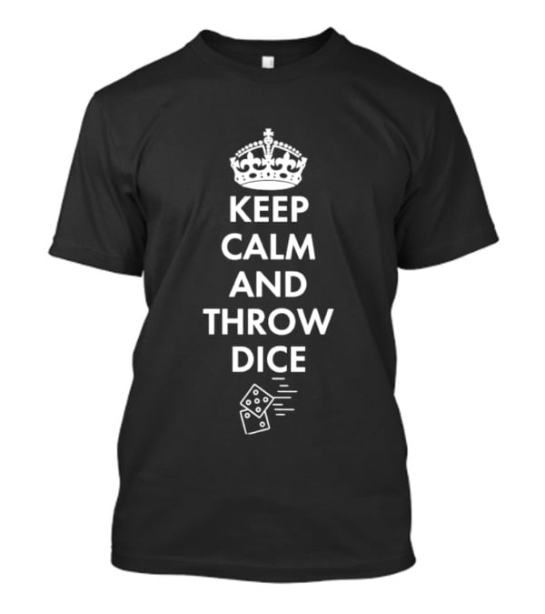 Keep Calm And Throw Dice Board Games Tabletop Gaming With Crown And Dice T-Shirt