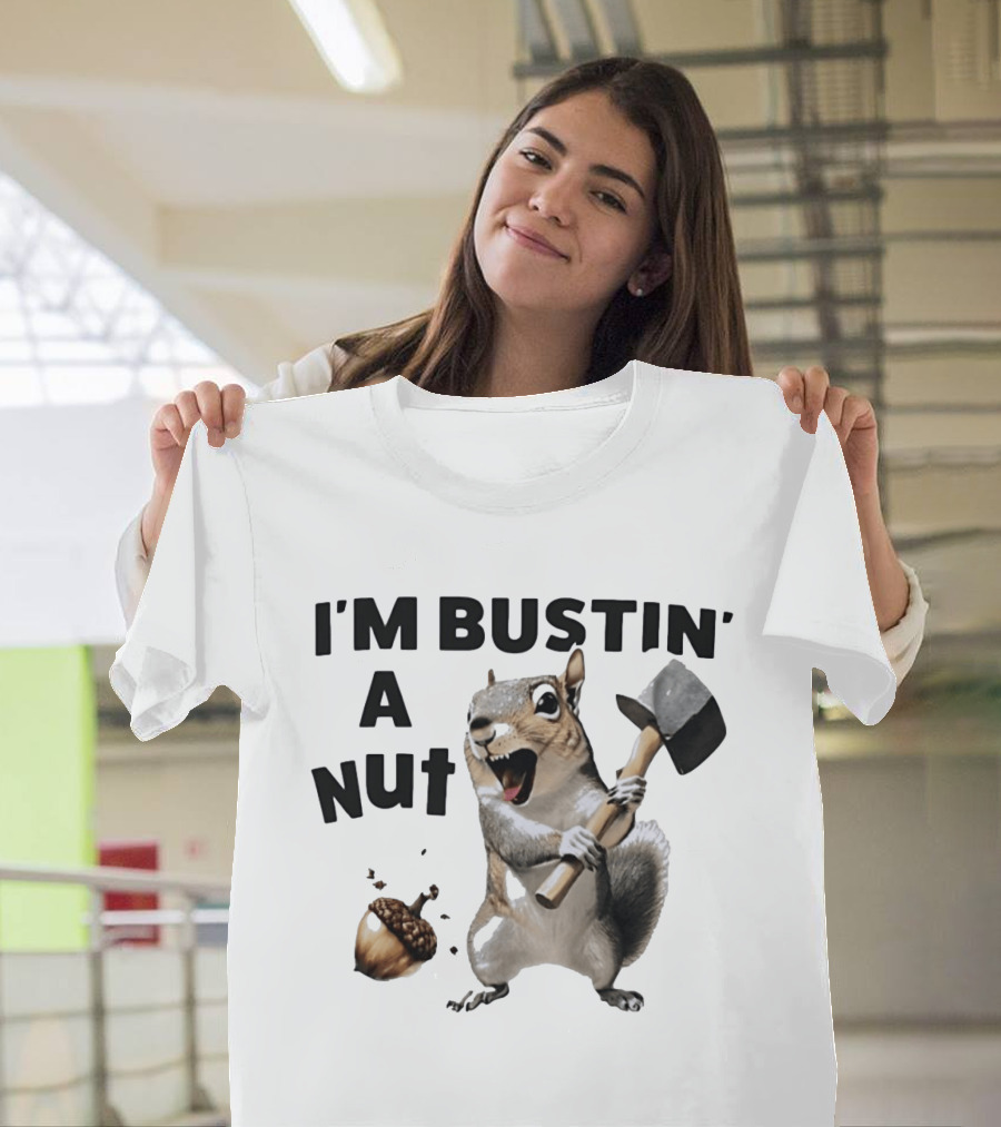 I'm Bustin' A Nut Squirrel Acorn Humor T-Shirt