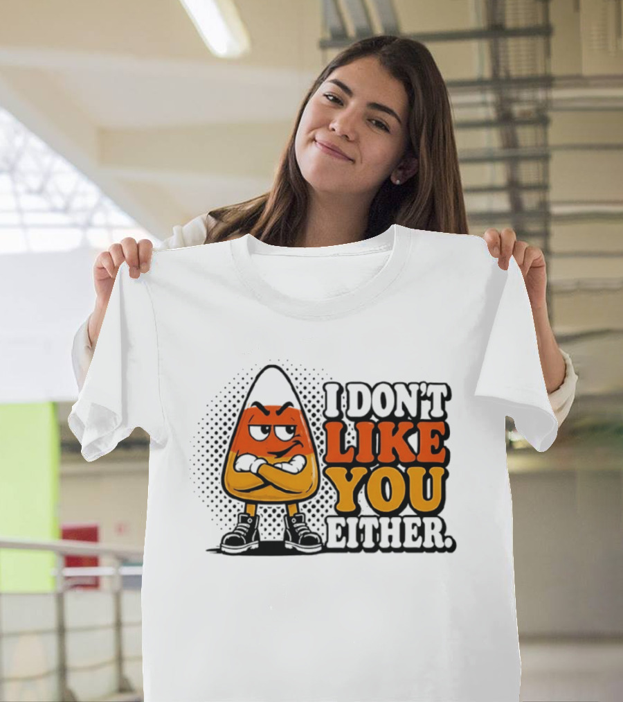I Don't Like You Either Angry Candy Corn T-Shirt