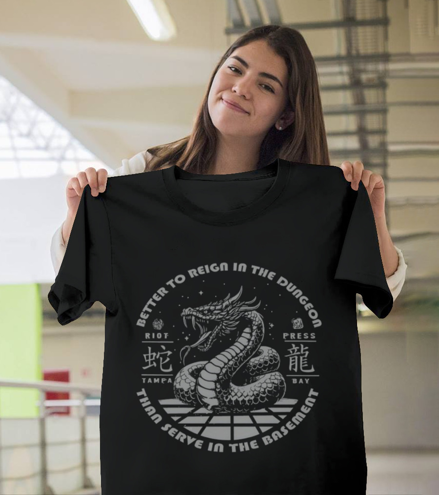 Better To Reign In The Dungeon Than Serve In The Basement Riot Press Tampa Bay Dragon T-Shirt