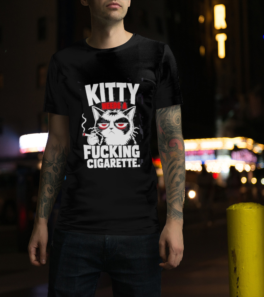 Kitty Needs A Fucking Cigarette Smoking Cat T-Shirt