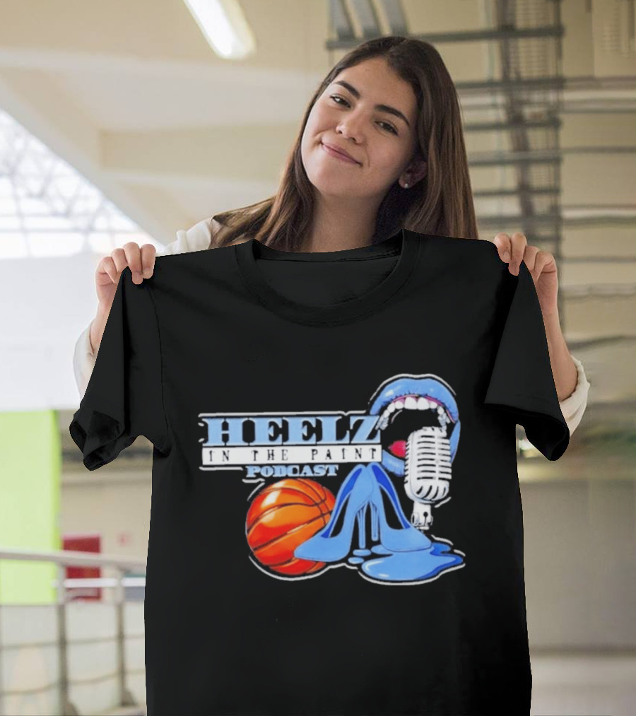 Heelz In The Paint Podcast Basketball Microphone Heels T-Shirt