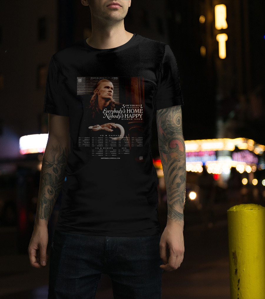 Sawyer Hill Everybody's Home Nobody's Happy World Tour 2024 Dates US Canada Europe Australia T-Shirt