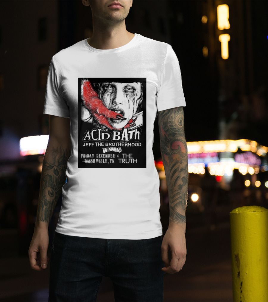 Acid Bath Jeff The Brotherhood Windhand Nashville The Truth December 4 T-Shirt