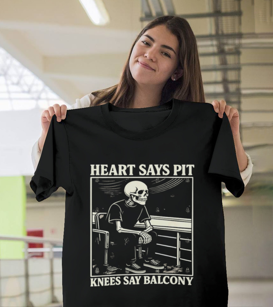 Heart Says Pit Knees Say Balcony Skeleton With Balcony Scene T-Shirt