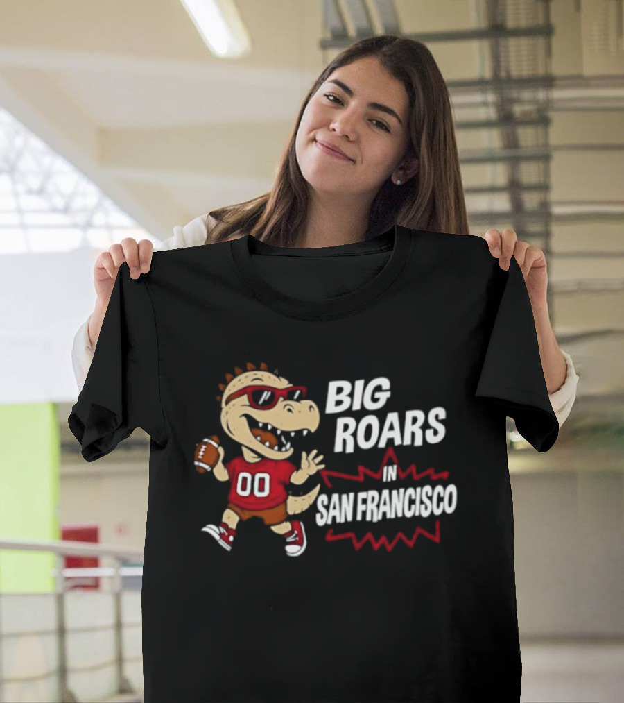 Big Roars In San Francisco 49ers Dinosaur Football Player Cartoon T-Shirt