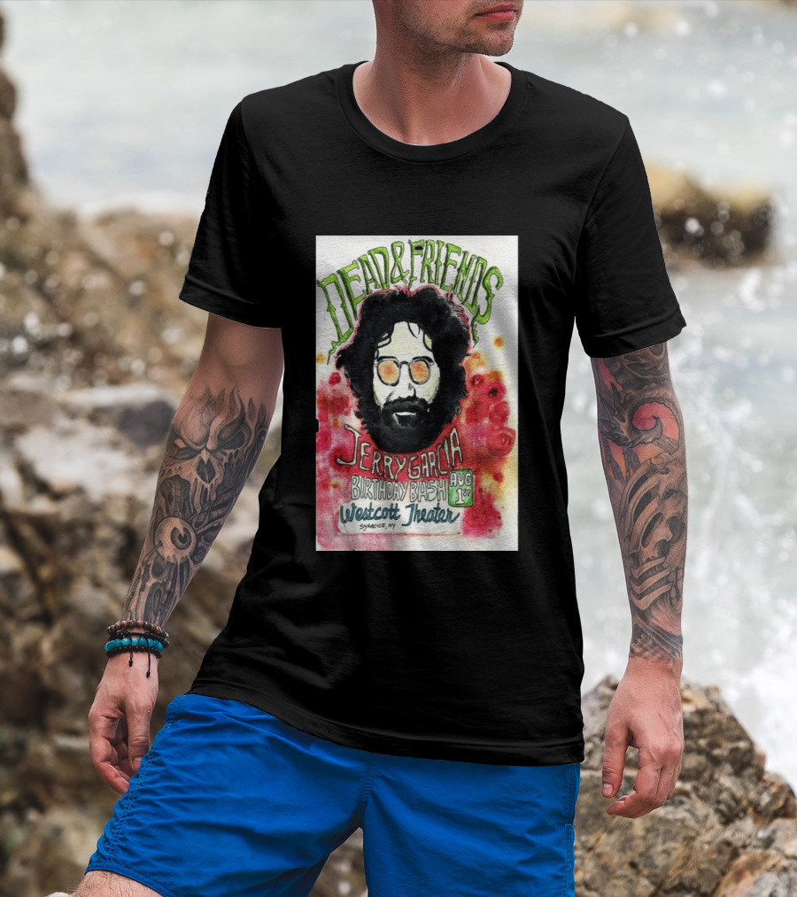 Dead & Friends Jerry Garcia Birthday Bash August 1st Westcott Theater Syracuse NY T-Shirt