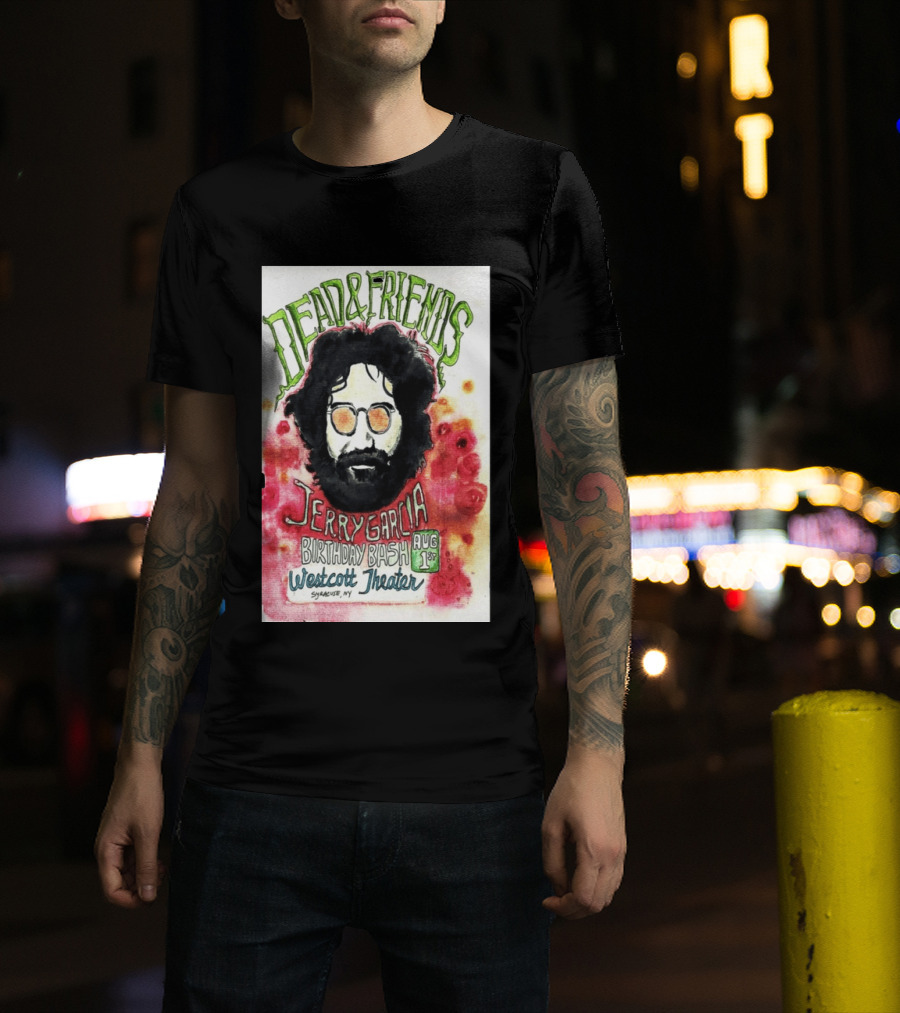 Dead & Friends Jerry Garcia Birthday Bash August 1st Westcott Theater Syracuse NY T-Shirt