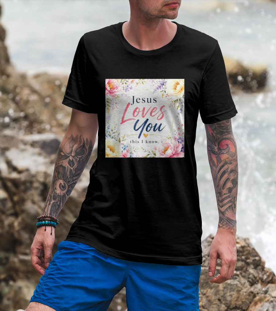 Jesus Loves You This I Know Floral Heartburst T-Shirt