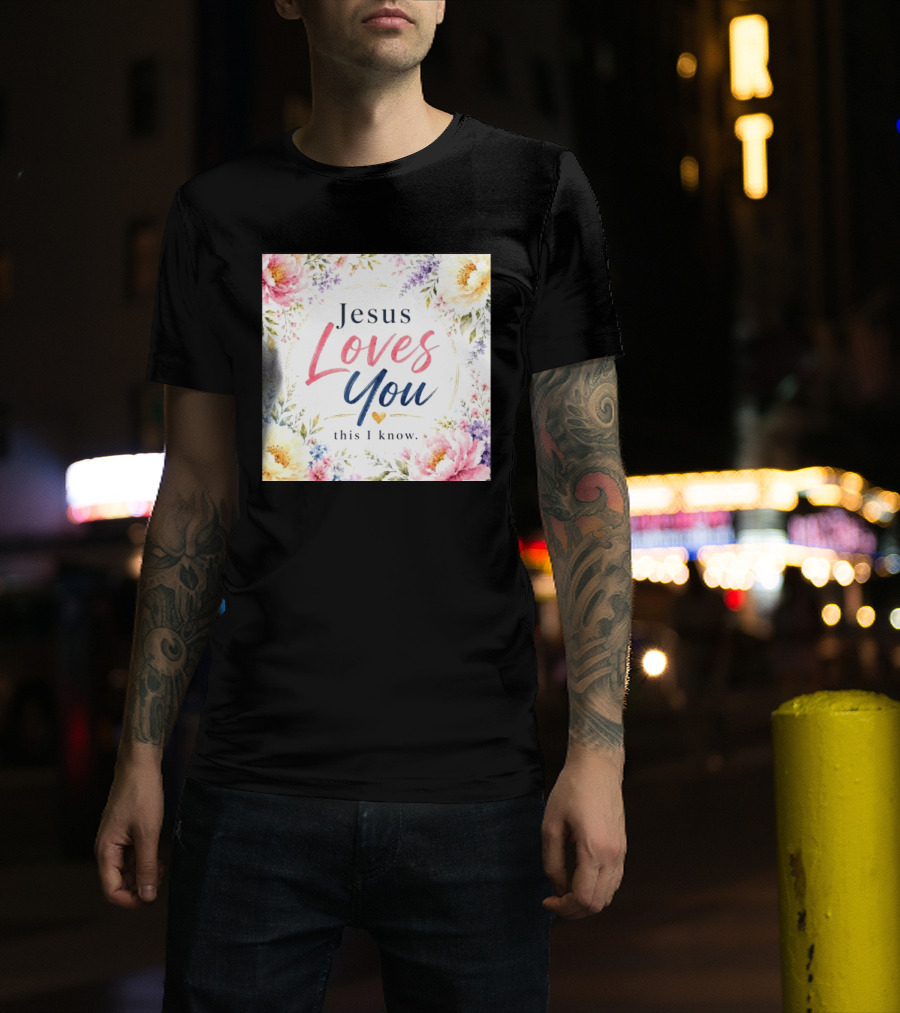 Jesus Loves You This I Know Floral Heartburst T-Shirt