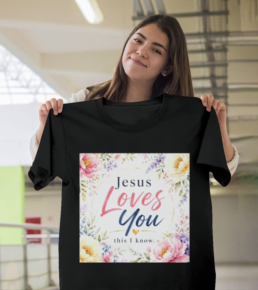 Jesus Loves You This I Know Floral Heartburst T-Shirt