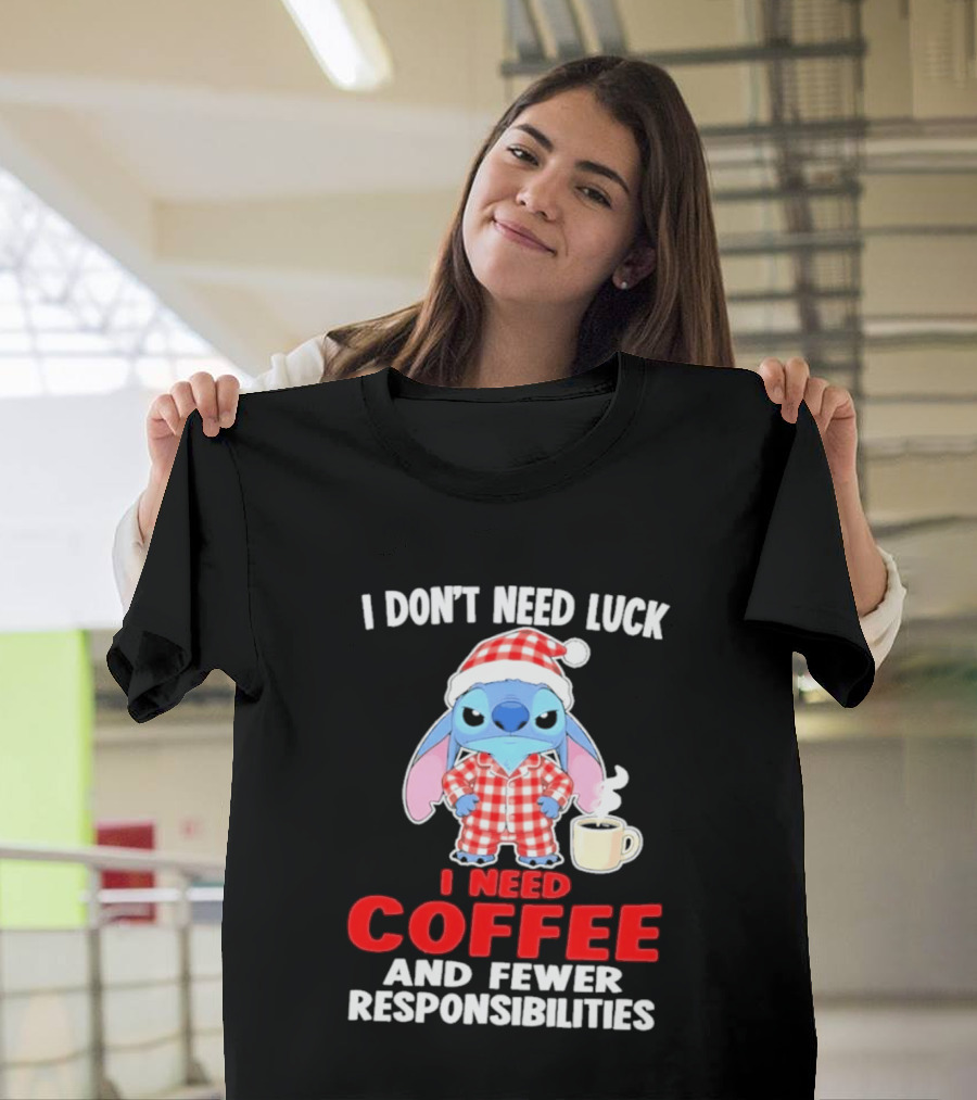 Stitch I Don't Need Luck I Need Coffee And Fewer Responsibilities Pajama Coffee T-Shirt