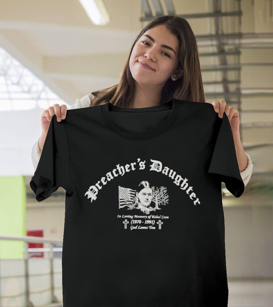 Preacher's Daughter In Loving Memory Of Ethel Cain 1970 1991 God Loves You T-Shirt