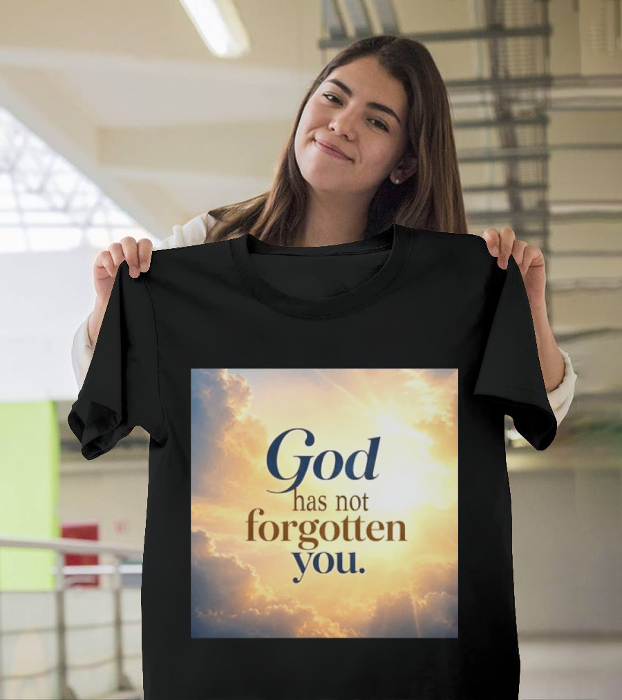God Has Not Forgotten You Inspiring Sunlight And Clouds T-Shirt